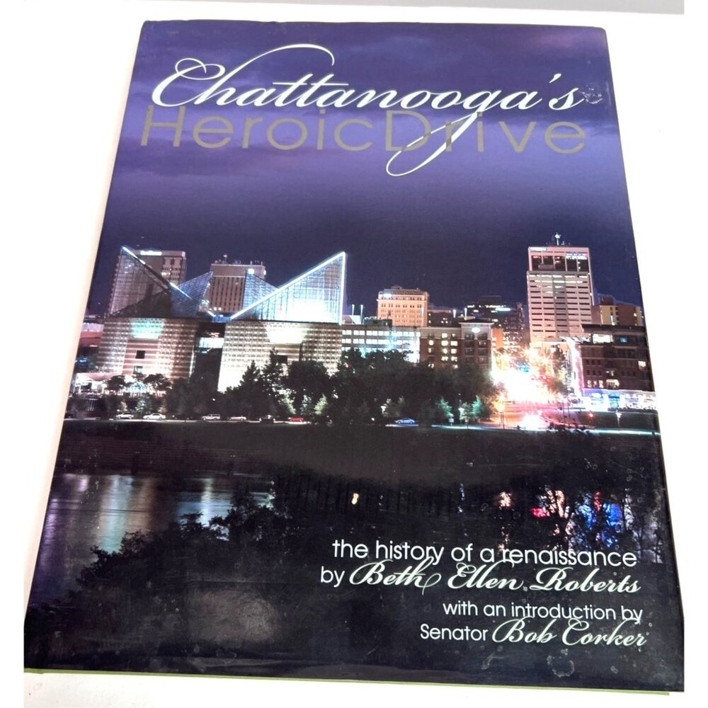 Chattanoogas Heroic Drive: The History Of A Renaissance By Beth Ellen Roberts Co